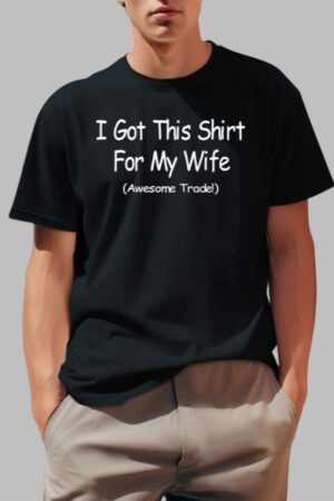 Yammy I Got This Shirt For My Wife Awesome Trade Shirt