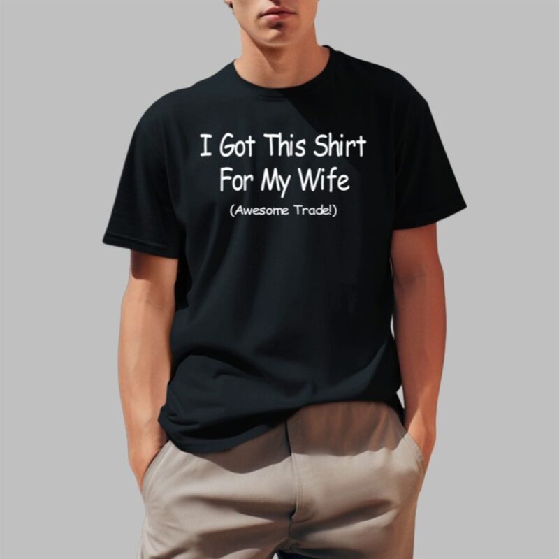 Yammy I Got This Shirt For My Wife Awesome Trade Shirt